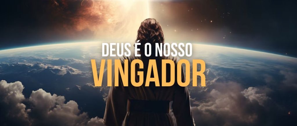 Deus é o nosso Vingador