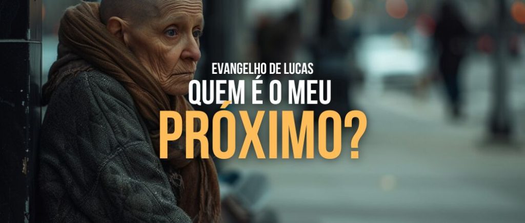 QUEM É O MEU PRÓXIMO?