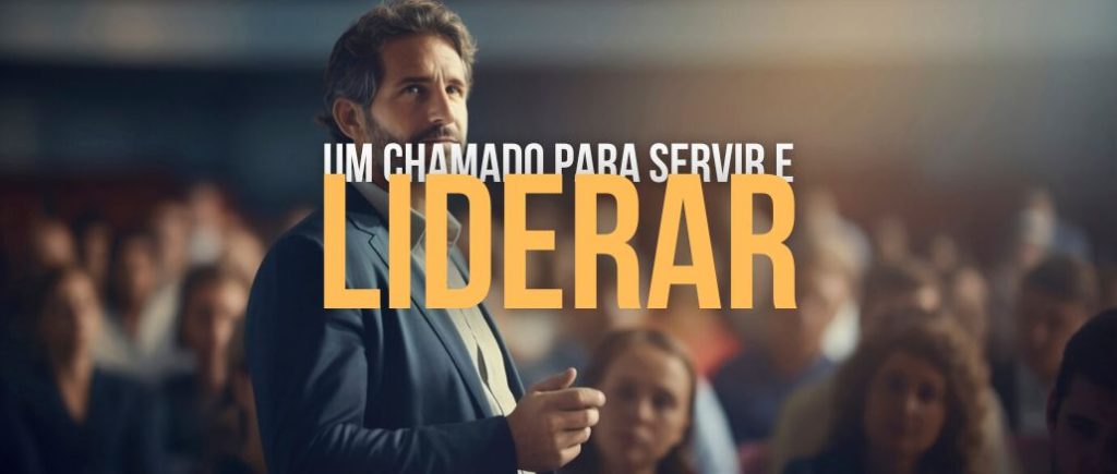 Um Chamado para Servir e Liderar