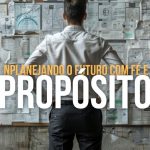 Planejando o Futuro com Fé e Propósito