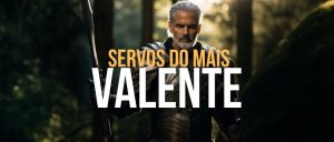 SERVOS DO MAIS VALENTE