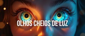 OLHOS CHEIOS DE LUZ