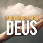 Impossível Para Deus