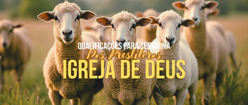 Qualificações Para Servir na igreja de Deus