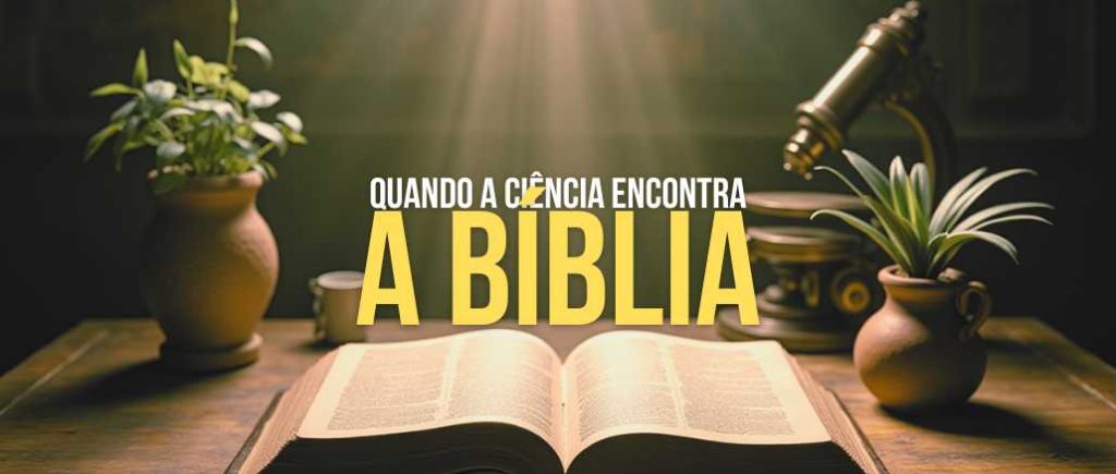 Quando a Ciência Encontra a Bíblia