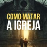 Como Matar A Igreja