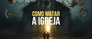 Como Matar A Igreja