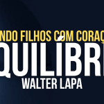 Criando Filhos com Coração e Equilíbrio