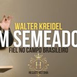 Walter Kreidel: Um Semeador Fiel no Campo Brasileiro