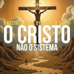 O Rastro da Cruz: O Desafio de Seguir o Cristo, Não o Sistema
