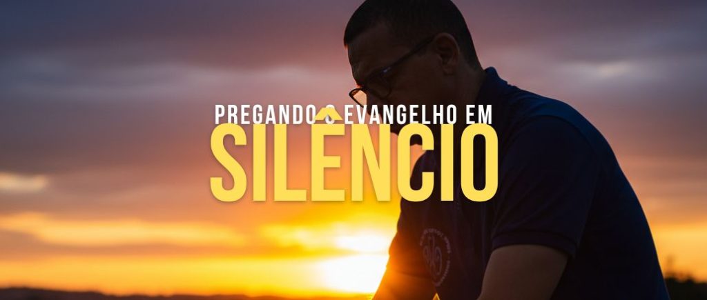Pregando o Evangelho em Silêncio