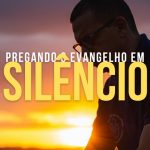 Pregando o Evangelho em Silêncio