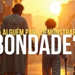 HÁ ALGUÉM PARA DEMONSTRAR A BONDADE?