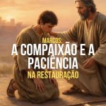 Marcos: A Compaixão E A Paciência Na Restauração