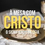 À Mesa Com Cristo - O Significado da Ceia