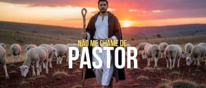 Não Me Chame de ‘pastor’