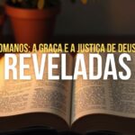 Romanos: a graça e a justiça de Deus reveladas