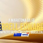 A Maratona Da Fé – O Impacto Da Família Edwards Nas Missões Brasileiras