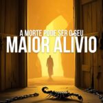 A morte Pode Ser o Seu Maior Alívio