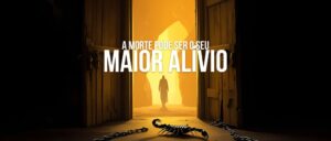 A morte Pode Ser o Seu Maior Alívio
