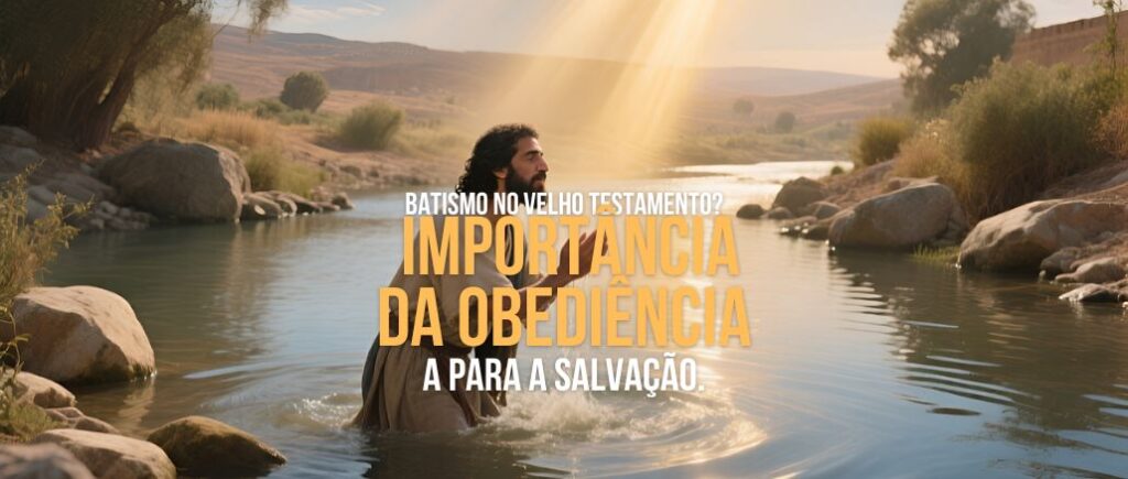 Batismo no Velho Testamento? A importância da obediência para a salvação.