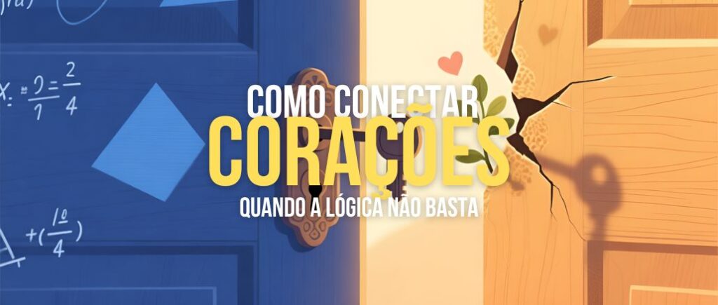 Como Conectar Corações Quando a Lógica Não Basta