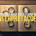 Como Ler a Bíblia Sem Se Perder nas Interpretações