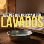 Os Pés que Precisam Ser Lavados