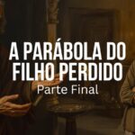 A Parábola Do Filho Perdido, Parte Final