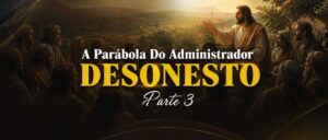 A Parábola Do Administrador Desonesto, Parte 3
