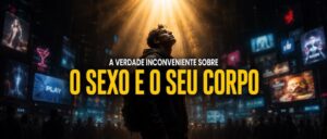 A VERDADE INCONVENIENTE SOBRE O SEXO E O SEU CORPO