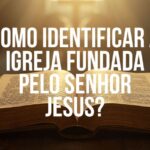 Como Identificar A Igreja Fundada Pelo Senhor Jesus?