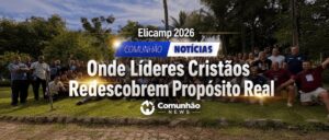 Elicamp 2026: Onde Líderes Cristãos Redescobrem Propósito Real
