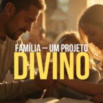 Família – Um Projeto Divino