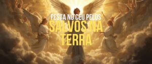 Festa No Céu Pelos Salvos Na Terra