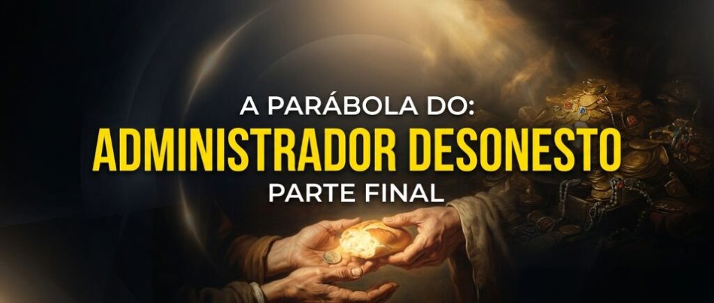 A Parábola do Administrador Desonesto: Parte Final