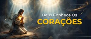 Deus Conhece Os Corações