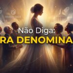 Não Diga: “Outra Denominação”
