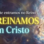 Não somente entramos no Reino — nós reinamos com Cristo