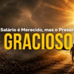 O Salário é Merecido, mas o Presente é Gracioso
