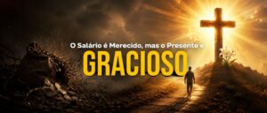 O Salário é Merecido, mas o Presente é Gracioso