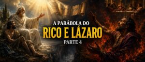 A Parábola do Rico e Lázaro, parte 4.