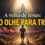 A volta de Jesus: Não Olhe Para Trás!