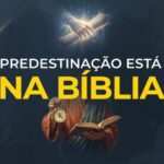 Predestinação Está na Bíblia