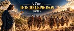 A Cura Dos 10 Leprosos, Parte 2