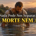 Nada Pode Nos Separar: Nem A Morte Nem A Vida