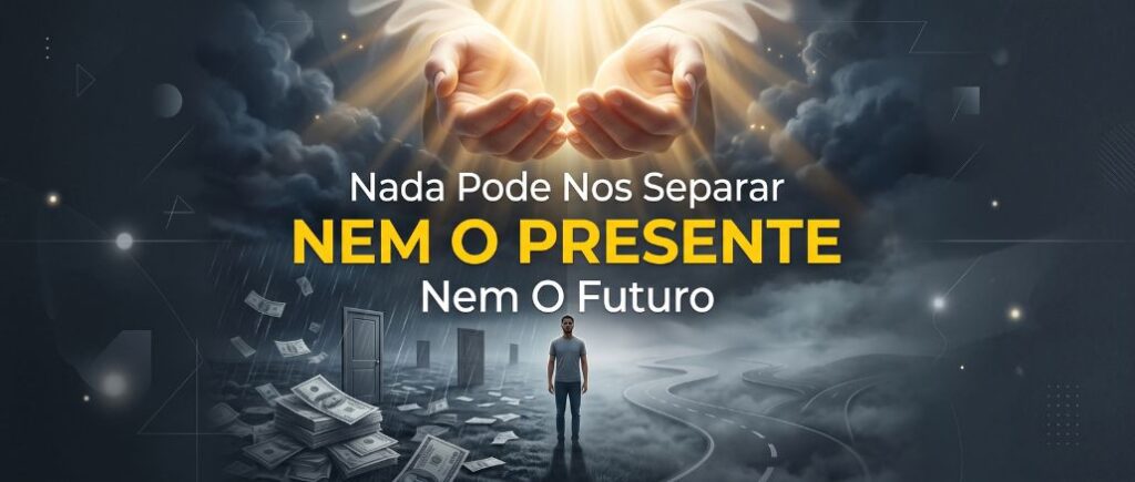 Nada Pode Nos Separar: Nem O Presente, Nem O Futuro.