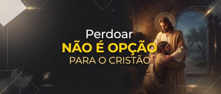 Perdoar Não É Opção Para O Cristão