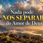 Nada pode nos separar do Amor de Deus