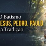 O Batismo Segundo Jesus, Pedro, Paulo e a Tradição